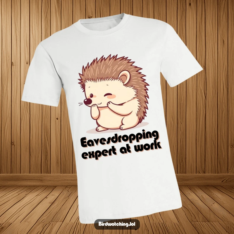 Funny curious hedgehog t-shirt, paws cupped to ear, listening intently, a humorous and relatable design.
